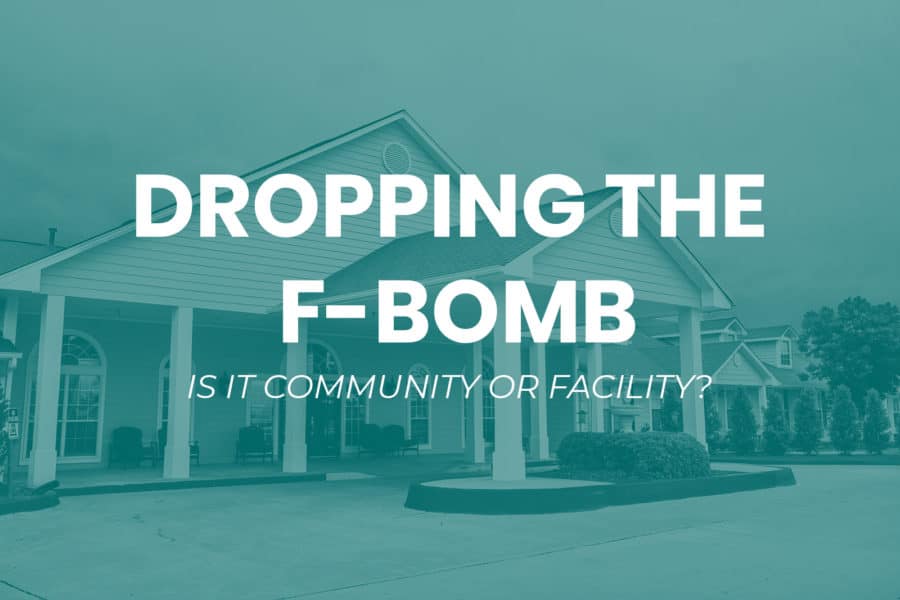 A senior living community with the text "Dropping the F-Bomb: Is it Community or Facility" overlaid.